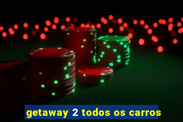 getaway 2 todos os carros